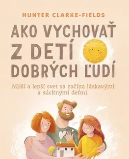 Výchova, cvičenie a hry s deťmi Ako vychovať z detí dobrých ľudí - Hunter Clarke-Fields,Dáša Vallo