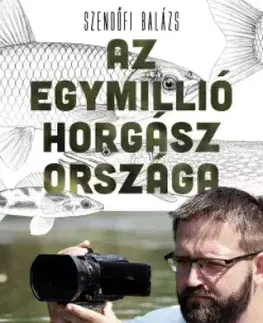 Šport - ostatné Az egymillió horgász országa - Szendőfi Balázs