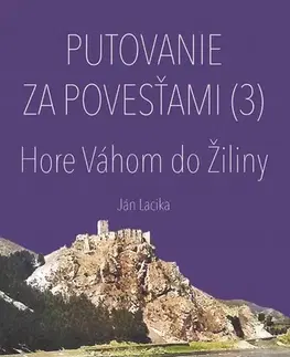 Slovensko a Česká republika Putovanie za povesťami (3) – Hore Váhom do Žiliny - Ján Lacika