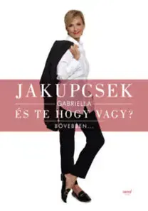 Fejtóny, rozhovory, reportáže És te hogy vagy? - Bővebben... - Jakupcsek Gabriella