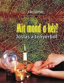 Veštenie, tarot, vykladacie karty Mit mond a kéz? - Jóslás a tenyérből - Ariadne