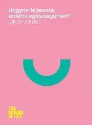 Rozvoj osobnosti Hogyan fejlesszük érzelmi egészségünket? - Oliver James