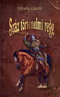 História - ostatné Száz történelmi rege - László Kőváry