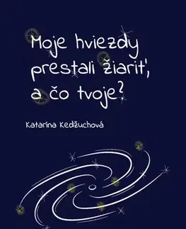 Poézia Moje hviezdy prestali žiariť, a čo tvoje? - Katarína Kedžuchová