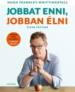 Zdravá výživa, diéty, chudnutie Jobbat enni, jobban élni - Hugh Fearnley-Whittingstall