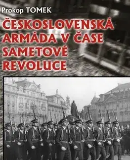 Armáda, zbrane a vojenská technika Československá armáda v čase Sametové revoluce - Prokop Tomek