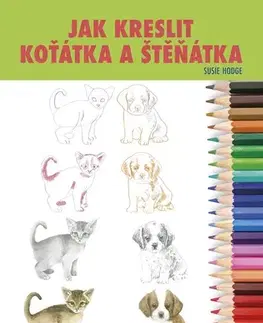 Kreslenie, maľovanie Jak kreslit koťátka a štěňátka - Susie Hodge,Susie Hodge