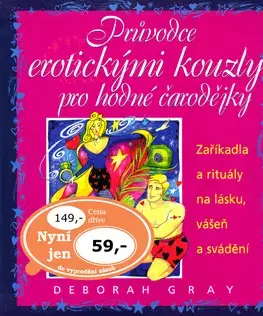 Astrológia, horoskopy, snáre Průvodce erotickými kouzly pro hodné čarodějky - Deborah Gray
