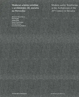 Architektúra Moderné a/alebo totalitné v architektúre 20. storočia na Slovensku - Henrieta Moravčíková