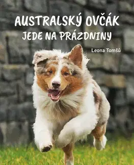 Rozprávky Australský ovčák jede na prázdniny - Leona Tomšů