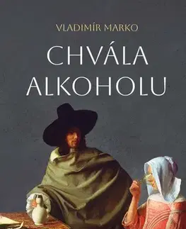 História - ostatné Chvála alkoholu - Vladimír Marko