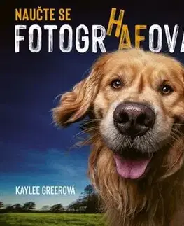 Fotografovanie, digitálna fotografia Naučte se fotografovat psy - Kaylee Greer