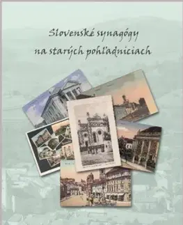 Encyklopédie, obrazové publikácie Slovenské synagógy na starých pohľadniciach /Slovak synagogues on old postcards - Jozef Dukes,Eugene Slutsky