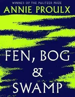 Ekológia, meteorológia, klimatológia Fen, Bog and Swamp - Annie Proulx