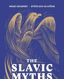 Mytológia The Slavic Myths - Noah Charney,Svetlana Slapšak