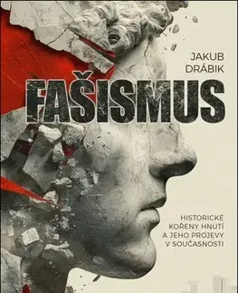 Politológia Fašismus. Historické kořeny hnutí a jeho projevy v současnosti - Jakub Drábik