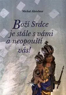 Kresťanstvo Boží Srdce je stále s vámi a neopouští vás! - Michal Altrichter