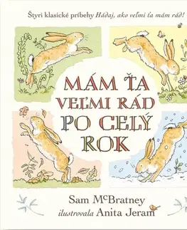 Rozprávky Mám ťa veľmi rád po celý rok: Hádaj, ako veľmi ťa mám rád! - Sam McBratney,Anita Jeram