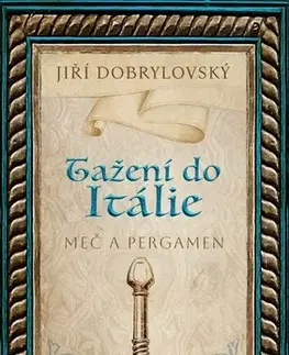 Historické romány Tažení do Itálie - Meč a pergamen - Jiří Dobrylovský