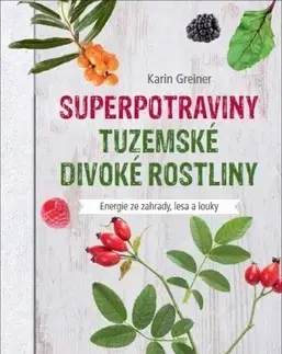 Korenie, bylinky, ingrediencie Superpotraviny Tuzemské divoké rostliny - Karin Greinerová