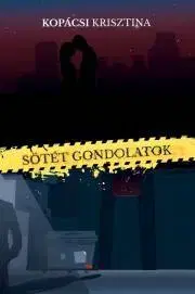 Detektívky, trilery, horory Sötét gondolatok - Krisztina Kopácsi