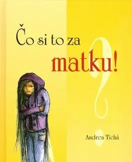 Pre deti a mládež - ostatné Čo si to za matku! - Andrea Tichá,Monika Voláková