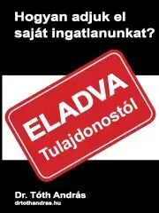 Financie, finančný trh, investovanie Hogyan adjuk el saját ingatlanunkat - Máté Tóth András