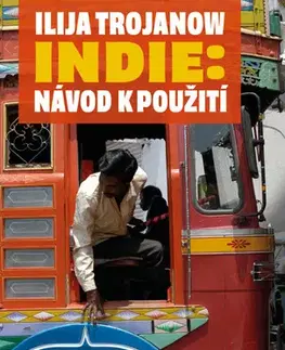 Cestopisy Indie: Návod k použití - Ilija Trojanow