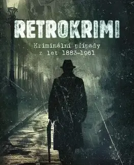 Detektívky, trilery, horory Retrokrimi: Kriminální případy z let 1883–1961 - Emil Hruška