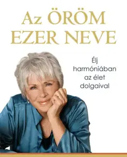 Rozvoj osobnosti Az öröm ezer neve - Élj harmóniában az élet dolgaival - Byron Katie