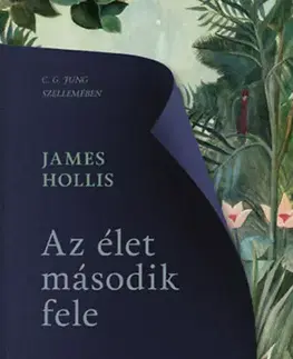 Psychológia, etika Az élet második fele - Út a kiteljesedés felé - James Hollis