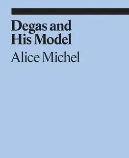 Umenie - ostatné Degas and His Model - Alice Michel,Jeff Nagy