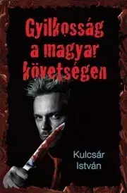 Detektívky, trilery, horory Gyilkosság a Magyar Követségen - Kulcsár István Sz.