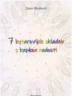 Hudba - noty, spevníky, príručky 7 kytarových skladeb s kapkou radosti - Jana Musilová