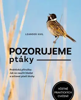 Biológia, fauna a flóra Pozorujeme ptáky - Praktická příručka - Leander Khil