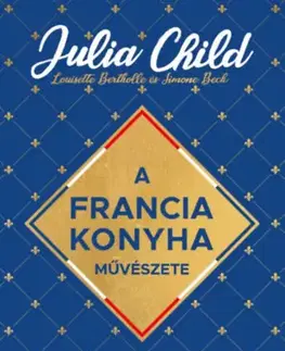 Národná kuchyňa A francia konyha művészete - Julia Child,Louisette Bertholle,Simone Beck