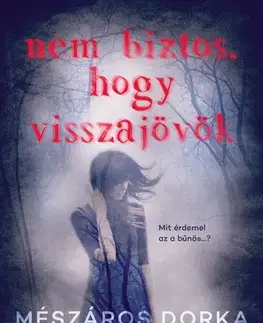 Detektívky, trilery, horory Nem biztos, hogy visszajövök - Dorka Mészáros