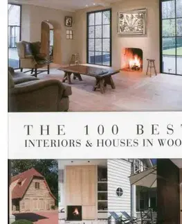 Domov, zariaďovanie 100 Best Interiors & Houses in Wood - Wim Pauwels