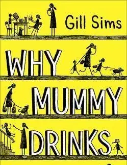 Cudzojazyčná literatúra Why Mummy Drinks - Gill Sims