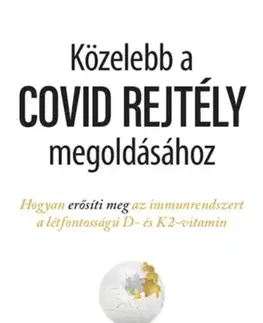 Zdravoveda, ochorenia, choroby Közelebb a COVID REJTÉLY megoldásához - Hogyan erősíti meg az immunrendszert a létfontosságú D- és K2-vitamin - Grace Mccomsey,Andrew Myers