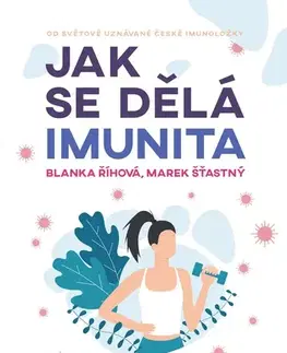 Fejtóny, rozhovory, reportáže Jak se dělá imunita - Blanka Říhová,Marek Šťastný