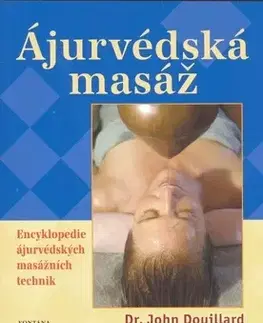 Ezoterika - ostatné Ájurvédská masáž - Encyklopedie - John Douillard