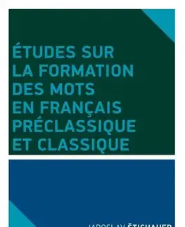 Filozofia Études sur la formation des mots en francais préclassique et classique - Jaroslav Štichauer