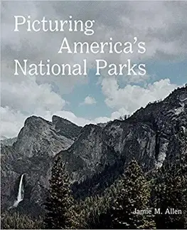 Obrazové publikácie Picturing America’s National Parks - Jamie M. Allen