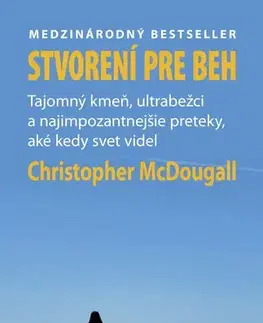Beh, bicyklovanie, plávanie Stvorení pre beh - Christopher McDougall,Eva Bubnášová,Jaroslav Hochel