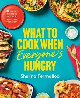 Kuchárky - ostatné What to Cook When Everyones Hungry - Shelina Permalloo