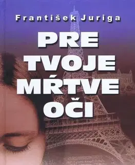 Slovenská beletria Pre tvoje mŕtve oči - František Juriga