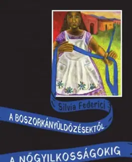 Sociológia, etnológia A boszorkányüldözésektől a nőgyilkosságokig - Silvia Federici