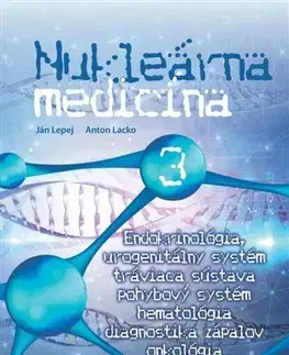 Medicína - ostatné Nukleárna medicína 3 - Ján Lepej,Anton Lacko