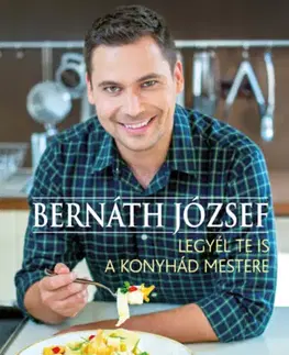 Kuchárky - ostatné Legyél te is a konyhád mestere - József Bernáth
